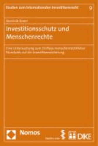 Investitionsschutz und Menschenrechte - Eine Untersuchung zum Einfluss menschenrechtlicher Standards auf die Investitionssicherung.