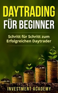  Investment Academy - Daytrading für Beginner: Schritt für Schritt zum erfolgreichen Daytrader - Börse &amp; Finanzen, #3.
