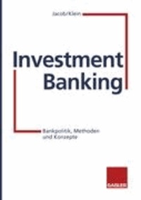 Investment Banking - Bankpolitik, Methoden und Konzepte.