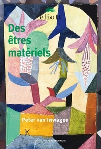 Inwagen peter Van - Des êtres matériels - Préface de Jean-Pascal Anfray.