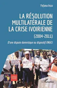 La résolution multilatérale de la crise ivoirienne (2004-2011)
