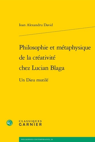 Philosophie et métaphysique de la créativité chez Lucian Blaga. Un Dieu mutilé