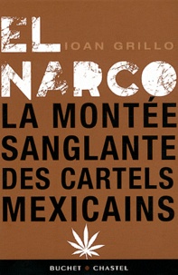 Ioan Grillo - El Narco - La montée sanglante des cartels mexicains.