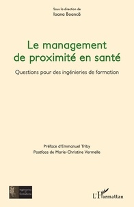 Ioana Boanca et Emmanuel Triby - Le management de proximité en santé - Questions pour des ingénieries de formation.