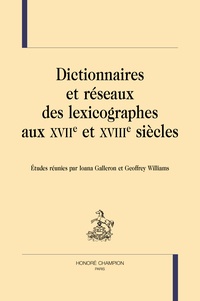 Ioana Galleron et Geoffrey Williams - Dictionnaires et réseaux des lexicographes aux XVIIe et XVIIIe siècles.