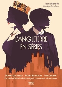 Téléchargez des livres à partir de google books mac gratuit L'Angleterre en série  - Downton Abbey, Peaky Blinders, The Crown. Un siècle d'histoire britannique à travers trois séries cultes par Ioanis Deroide in French iBook ePub