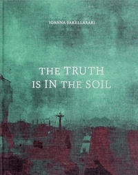 Ioanna Sakellaraki - The Truth Is In The Soil.