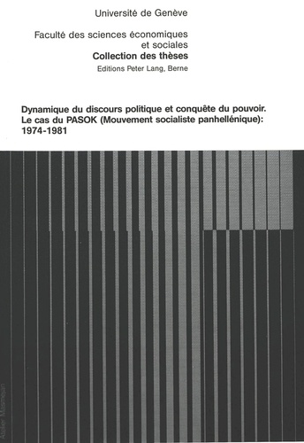 Ioannis Papadopoulos - Dynamique du discours politique et conquête du pouvoir - Le cas du PASOK (Mouvement socialiste panhellénique): 1974-1981.