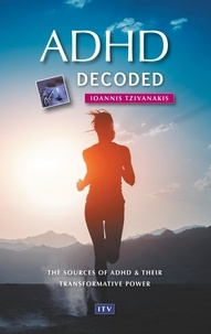 Ioannis Tzivanakis - ADHD decoded - The sources of ADHD &amp; their transformative power.