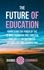 The Future Of Education. Harnessing the Power of the 20 Most Essential and Timeless Life Skills For Maximized Life Mastery And Satisfaction