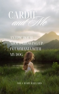  Iola Mary Ballard - Cardie and Me: An Epic Poem About Growing up in Tasmania with my Dog - Cardie and Me and Other Poetry by the Tasmanian Traveller, #1.