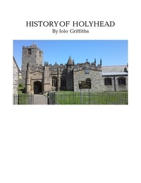  Iolo Griffiths - History of Holyhead.