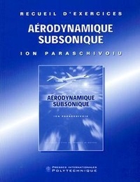 Ion Paraschivoiu - Aérodynamique subsonique - Recueil d'exercices.