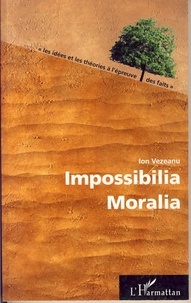 Ion Vezeanu - Impossibilia Moralia.