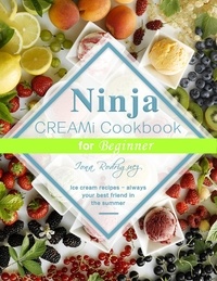  Iona Rodriguez - Ninja CREAMi Cookbook for Beginner : Ice cream recipes - always your best friend in the summer.
