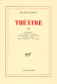 Theatre Tome 3 : Rhinoceros. Le Pieton De L'Air. Delire A Deux. Le Tableau. Scene A Quatre. Les Salutations. La Colere