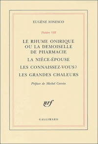 Theatre. Tome 8, Le Rhume Onirique Ou La Demoiselle De Pharmacie. La Niece-Epouse. Les Connaissez-Vous ? Les Grandes Chaleurs