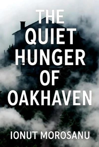 The Quiet Hunger of Oakhaven