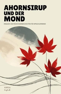 Ahornsirup Und Der Mond: Englisch-Deutsche Kurzgeschichten Für Sprachlernende