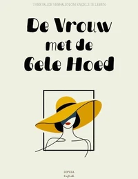 De Vrouw met de Gele Hoed: Tweetalige Verhalen om Engels te Leren