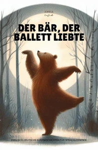 Der Bär, der Ballett Liebte: Englisch-Deutsche Kurzgeschichten für Sprachlernende