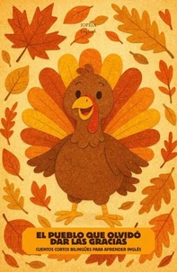 El Pueblo que Olvidó Dar las Gracias: Cuentos Cortos Bilingües Para Aprender Inglés