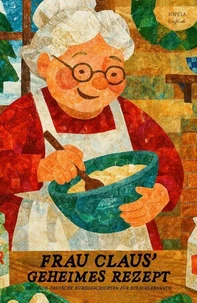 Frau Claus’ Geheimes Rezept: Englisch-Deutsche Kurzgeschichten für Sprachlernende