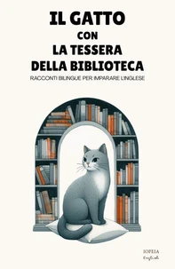 Il Gatto Con la Tessera della Biblioteca: Racconti Bilingue per Imparare l'Inglese