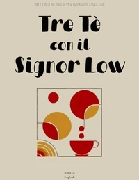 Tre Tè con il Signor Low: Racconti Bilingue per Imparare l'Inglese