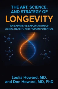 The Art, Science, and Strategy of Longevity: An Expansive Exploration of Aging, Health, and Human Potential