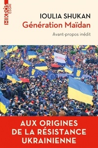 Ioulia Shukan - Génération Maïdan - Aux origines de la résistance ukrainienne.