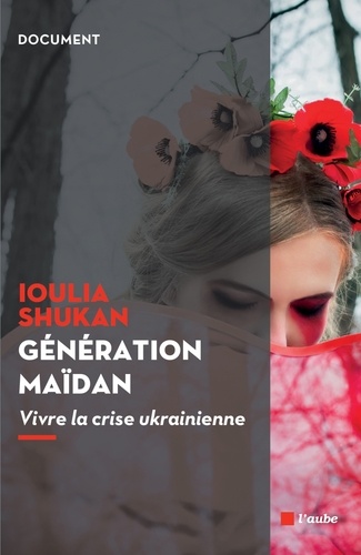 Ioulia Shukan - Génération Maïdan - Vivre la crise ukrainienne.