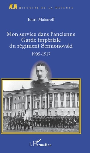 Iouri Makaroff - Mon service dans l'ancienne Garde impériale du régiment Semionovski - 1905-1917.