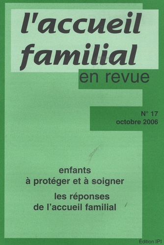 Jean-Claude Cébula - L'accueil familial en revue N° 17, Octobre 2006 : Enfants à protéger et à soigner - Les réponses de l'accueil familial.