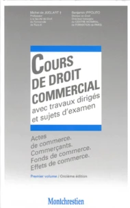 Cours De Droit Commercial Avec Travaux Diriges Et Sujets D'Examen. Volume 1, Actes De Commerce, Commercants, Fonds De Commerce, Effets De Commerce, 11eme Edition