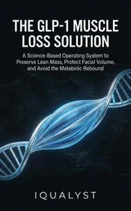 The GLP-1 Muscle Loss Solution: A Science-Based Guide to Preventing Sarcopenia, Eliminating Facial Volume Loss, and Protecting Your Metabolism