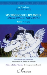 Ira Feloukatzi - Mythologies d'amour - Edition bilingue français-grec.