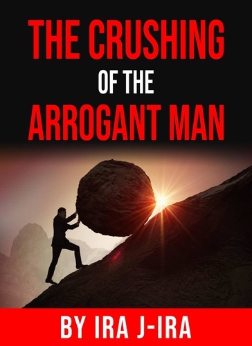  Ira J-Ira - The Crushing of the Arrogant Man.