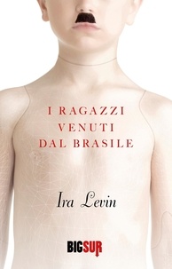 Ira Levin et Adriana Dell’Orto - I ragazzi venuti dal Brasile.