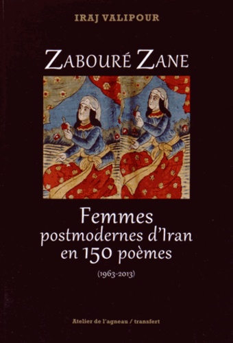Iraj Valipour - Zabouré Zane - Femmes postmodernes d'Iran en 150 poèmes (1963-2013).