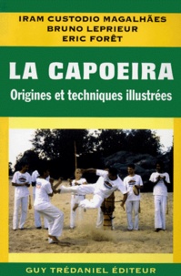 Iram Custodio Magalhaes - La Capoeira. Origines Et Techniques Illustrees.
