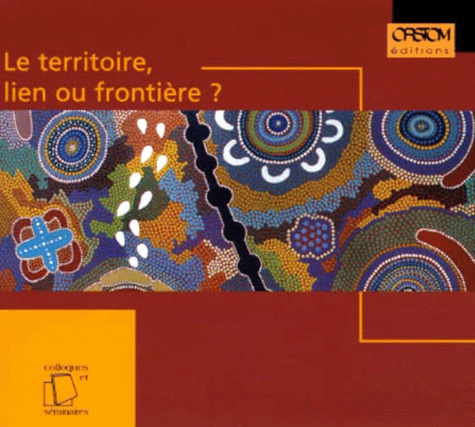 Joël Bonnemaison - Le territoire, lien ou frontière ? - Actes du colloque du 2 au 4 octobre 1995 à Paris. 1 Cédérom