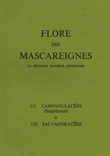  IRD - Flore des Mascareignes (La Réunion, Maurice, Rodrigues) - N° 11 A 120 : Campanulacées (supplément) à Salvadoracées.