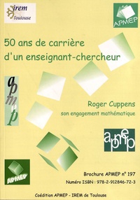  IREM de Toulouse - 50 ans de carrière d'un enseignant-chercheur - Roger Cuppens, son engagement mathématique.