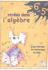  IREM - Entrées dans l'algèbre 6e et 5e - Groupe Didactique des Mathématiques au collège.