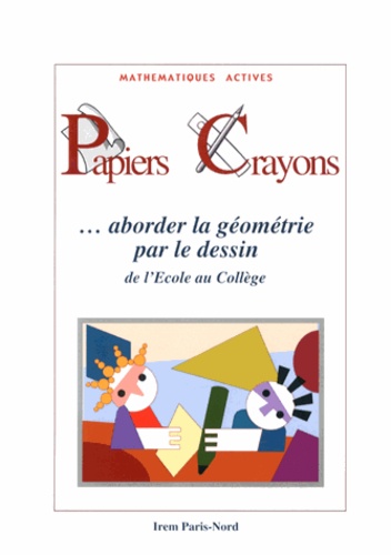  IREM Paris-Nord - Papiers Crayons - Aborder la géométrie par le dessin de l'école au collège.