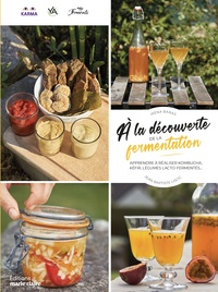 Irèna Banas et Jean-Baptiste Liscic - A la découverte de la fermentation - Apprendre à réaliser kéfir, kombucha, légumes lacto-fermentés....