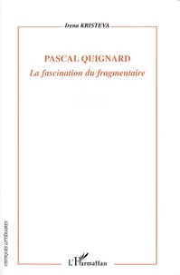 Irena Kristeva - Pascal Quignard - La fascination du fragmentaire.