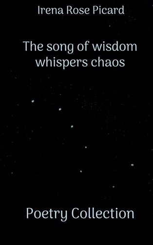 The song of wisdom whispers chaos. Poetry Collection