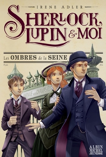 Les Ombres de la Seine. Sherlock Lupin et moi - tome 6